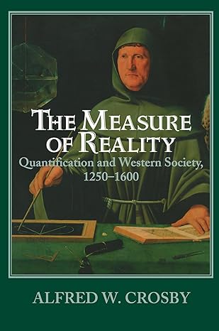 the measure of reality quantification and western society 1250 1600 1st edition alfred w crosby 0521639905,