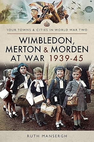 wimbledon merton and morden at war 1939a 45 1st edition ruth mansergh 1473894549, 978-1473894549