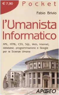lumanista informatico xml html css sql web internet database programmazione e google per le scienze umane 1st