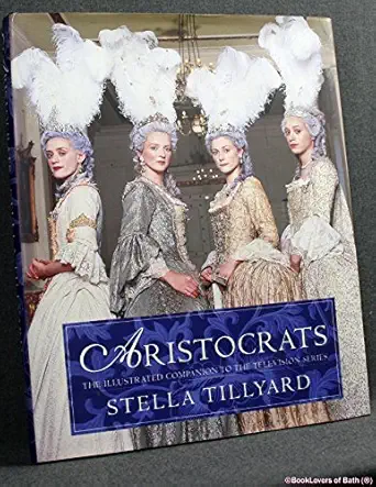 aristocrats the illustrated companion 1st edition stella tillyard 0297825054, 978-0297825050