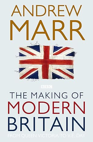 the making of modern britain from queen victoria to ve day 1st edition andrew marr 0330510991, 978-0330510998