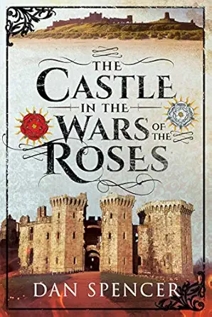 the castle in the wars of the roses 1st edition dan spencer 1526718693, 978-1526718693