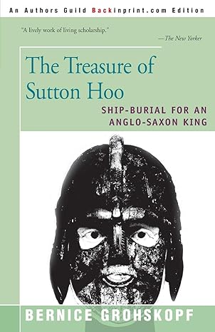 the treasure of sutton hoo ship burial for an anglo saxon king 1st edition bernice grohskopf 0595137903,