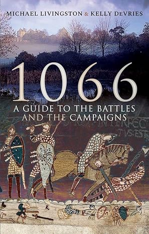 1066 a guide to the battles and the campaigns 1st edition michael livingston ,kelly devries 1526751976,