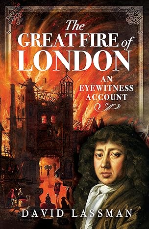 the great fire of london an eyewitness account 1st edition david lassman 1526793423, 978-1526793423