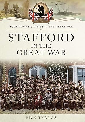 stafford in the great war towns and cities 1st edition nick thomas 1473860334, 978-1473860339