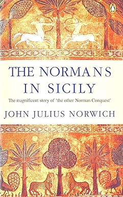 the normans in sicily the normans in the south 1016 1130 and the kingdom in the sun 1130 1194 1st edition