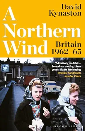 a northern wind britain 1962 65 1st edition david kynaston 1526657562, 978-1526657565