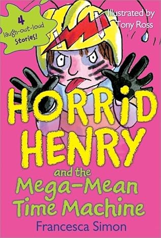 horrid henry and the mega mean time machine 1st edition francesca simon ,tony ross 1402217803, 978-1402217807