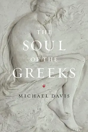 the soul of the greeks an inquiry 1st edition michael davis 022600449x, 978-0226004495
