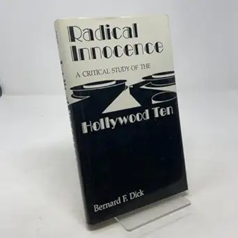 radical innocence a critical study of the hollywood ten 1st edition bernard f dick 0813116600, 978-0813116600