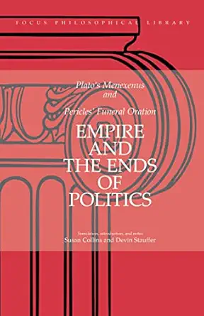 empire and the ends of politics 1st edition plato ,thucydides ,susan collins ,devin stauffer 0941051706,