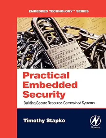 practical embedded security building secure resource constrained systems 1st edition timothy stapko