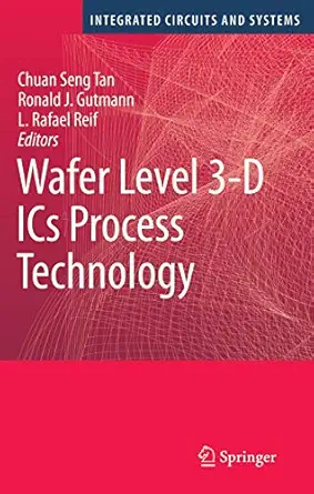 wafer level 3 d ics process technology 1st edition chuan seng tan ,ronald j gutmann ,l rafael reif