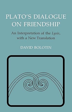 platos dialogue on friendship an interpretation of the lysis with a new translation 1st edition plato ,david