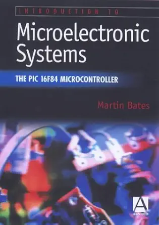 introduction to microelectronic systems the pic 16f84 microcontroller 1st edition martin p bates 0340759208,