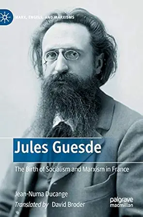jules guesde the birth of socialism and marxism in france 1st edition jean numa ducange ,david broder