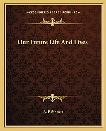 our future life and lives 1st edition a p sinnett 1162840536, 978-1162840536