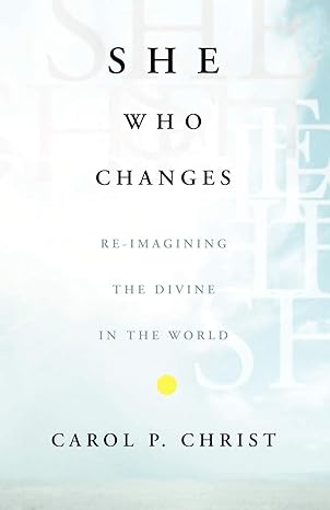 she who changes re imagining the divine in the world 1st edition carol p christ 1403966699, 978-1403966698