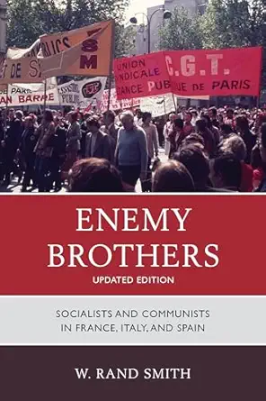 enemy brothers socialists and communists in france italy and spain 1st edition w rand smith 1442218991,