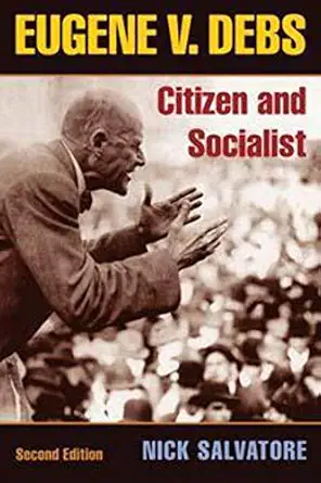 eugene v debs citizen and socialist 1st edition nick salvatore 0252074521, 978-0252074523