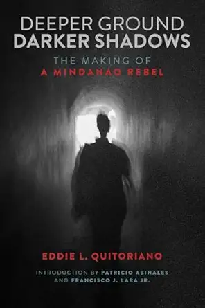 deeper ground darker shadows the making of a mindanao rebel 1st edition eddie l quitoriano ,patricio n