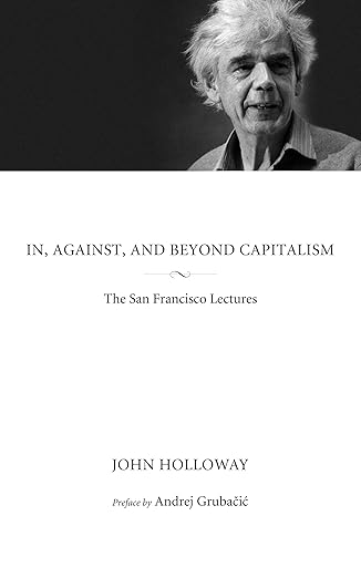 in against and beyond capitalism the san francisco lectures 1st edition john holloway ,andrej grubacic