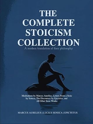 the complete stoicism collection a modern translation of their philosophy meditations by marcus aurelius