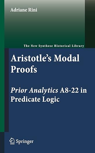 aristotles modal proofs prior analytics a8 22 in predicate logic 1st edition adriane rini 9400734670,