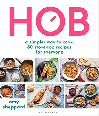 hob a simpler way to cook 80 stove top recipes for everyone 1st edition amy sheppard 1472984641,