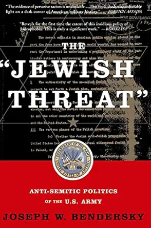 the jewish threat anti semitic politics of the u s army 1st edition joseph w bendersky 0465006183,