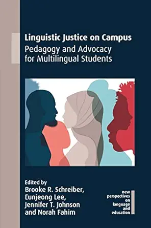 linguistic justice on campus pedagogy and advocacy for multilingual students 1st edition brooke r schreiber
