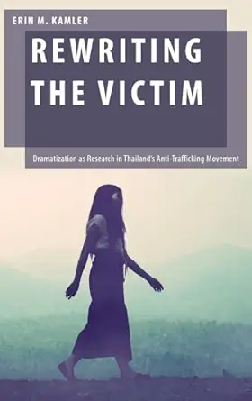 rewriting the victim dramatization as research in thailands anti trafficking movement 1st edition erin m
