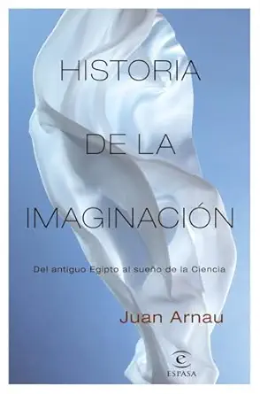 historia de la imaginacia n del antiguo egipto al suea o de la ciencia 1st edition juan arnau 846705834x,