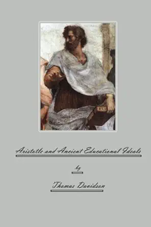 aristotle and ancient educational ideals 1st edition thomas davidson 1636002897, 978-1636002897