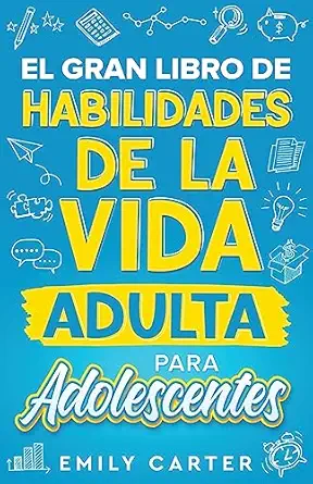 el gran libro de habilidades de la vida adulta para adolescentes una gua a completa para adolescentes sobre