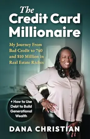 the credit card millionaire my journey from bad credit to 740 and $10 million in real estate riches + how to
