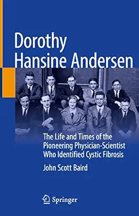 dorothy hansine andersen the life and times of the pioneering physician scientist who identified cystic