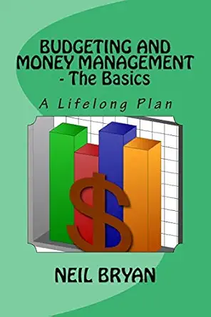 budgeting and money management the basics a lifelong plan for managing your money 1st edition neil bryan