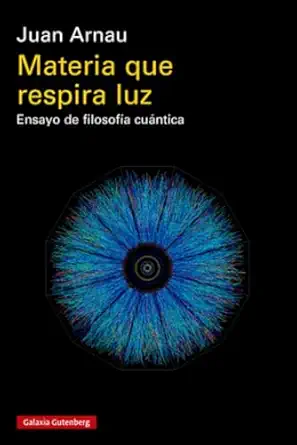 materia que respira luz ra stica ensayo de filosofa a cua ntica 1st edition juan arnau 8410317095,