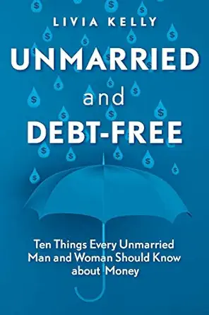 unmarried and debt free ten things every unmarried man and woman should know about money 1st edition livia