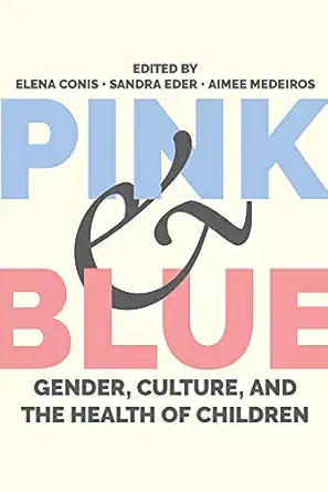 pink and blue gender culture and the health of children 1st edition elena conis ,sandra eder ,aimee medeiros