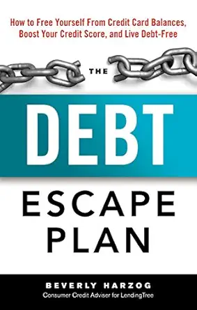 the debt escape plan how to free yourself from credit card balances boost your credit score and live debt