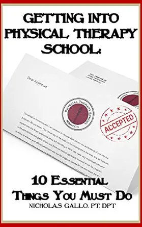 getting into physical therapy school 10 essential things you must do 1st edition nicholas gallo 1729413196,
