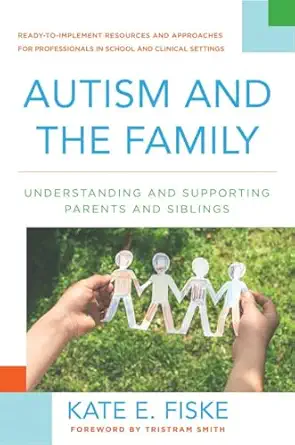 autism and the family understanding and supporting parents and siblings 1st edition kate e fiske ,tristram