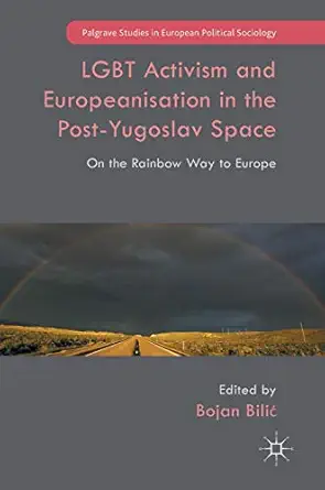 lgbt activism and europeanisation in the post yugoslav space on the rainbow way to europe 1st edition bojan