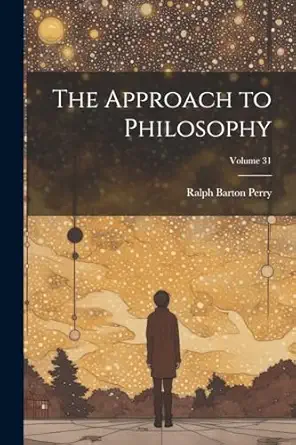 the approach to philosophy volume 31 1st edition ralph barton perry 1022697161, 978-1022697164