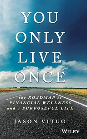 you only live once the roadmap to financial wellness and a purposeful life 1st edition jason vitug