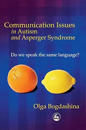communication issues in autism and asperger syndrome do we speak the same language 1st edition olga