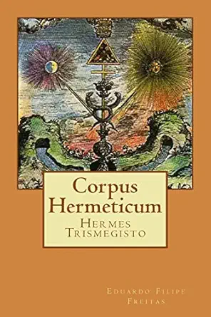 corpus hermeticum 1st edition eduardo filipe freitas ,hermes trismegisto 1547046430, 978-1547046430